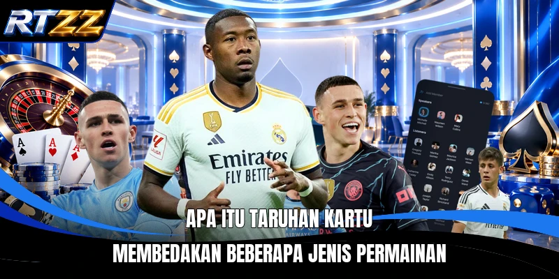 Apa Itu Taruhan Kartu membedakan beberapa jenis permainan