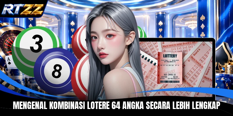 Mengenal kombinasi lotere 64 angka secara lebih lengkap