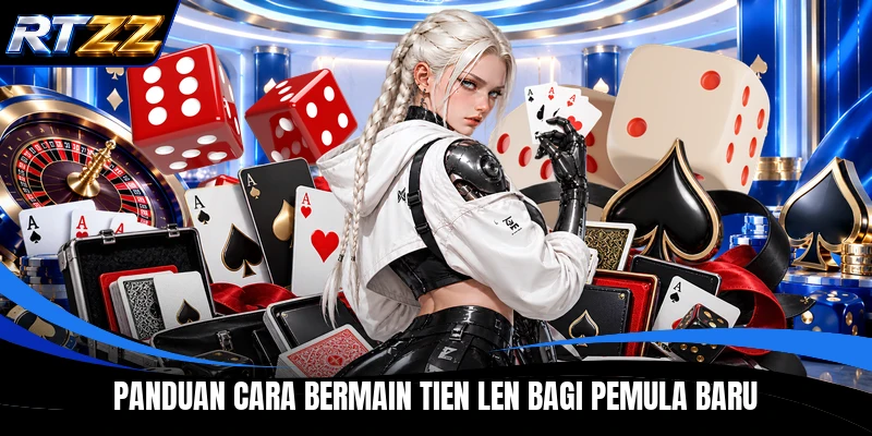 Panduan Cara Bermain Tien Len bagi pemula baru