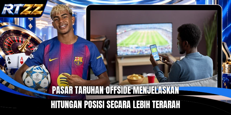 Pasar taruhan offside menjelaskan hitungan posisi secara lebih terarah