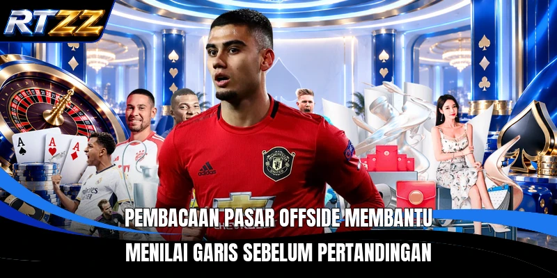 Pembacaan pasar offside membantu menilai garis sebelum pertandingan